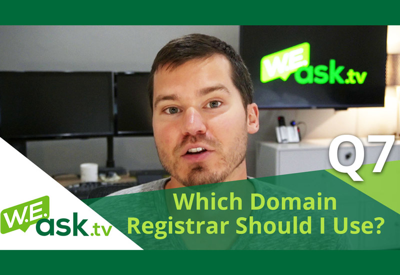 Which Domain Registrar Should I Use? – WEask.tv Q7